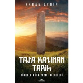 Taşa Kazınan Tarih Türklerin İlk Yazılı Belgeler - Erhan Aydın