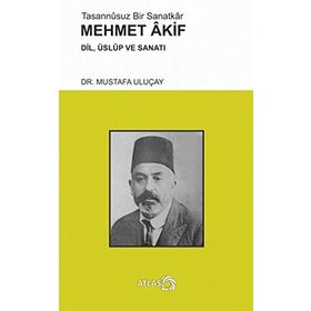 Tasannusuz Bir Sanatkar Mehmet Akif - Mustafa Uluçay