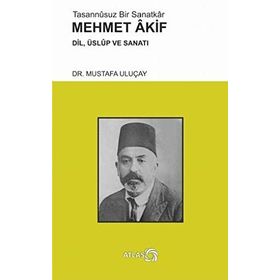 Tasannusuz Bir Sanatkar Mehmet Akif - Mustafa Uluçay