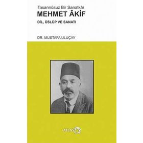 Tasannusuz Bir Sanatkar Mehmet Akif - Mustafa Uluçay