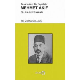 Tasannusuz Bir Sanatkar Mehmet Akif - Mustafa Uluçay
