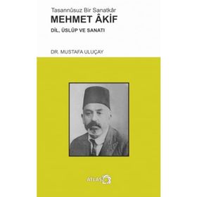 Tasannusuz Bir Sanatkar Mehmet Akif - Mustafa Uluçay