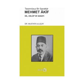 Tasannusuz Bir Sanatkar Mehmet Akif - Mustafa Uluçay