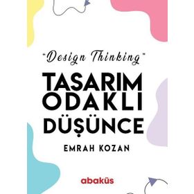 Tasarım Odaklı Düşünce - Design Thinking - Emrah Kozan