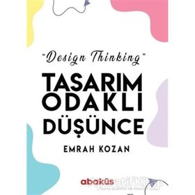 Tasarım Odaklı Düşünce - Design Thinking - Emrah Kozan