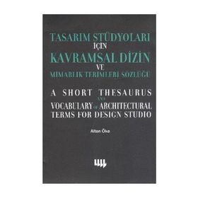TASARIM STÜDYOLARI İÇİN KAVRAMSAL DIZIN VE MİMARLIK TERIMLERI SÖZLÜĞÜ - ALTAN ÖKE