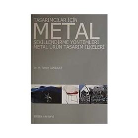 TASARIMCILAR İÇİN METAL ŞEKİLLENDİRME YÖNTEMLERİ METAL ÜRÜN TASARIM İLKELERİ - M. TAHSIN CANBULAT
