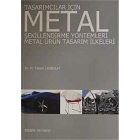 TASARIMCILAR İÇİN METAL ŞEKİLLENDİRME YÖNTEMLERİ METAL ÜRÜN TASARIM İLKELERİ - M. TAHSIN CANBULAT