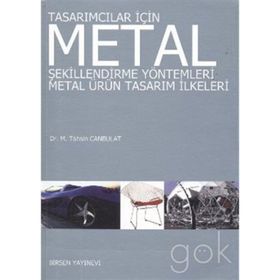 TASARIMCILAR İÇİN METAL ŞEKİLLENDİRME YÖNTEMLERİ METAL ÜRÜN TASARIM İLKELERİ - M. TAHSIN CANBULAT