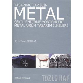 TASARIMCILAR İÇİN METAL ŞEKİLLENDİRME YÖNTEMLERİ METAL ÜRÜN TASARIM İLKELERİ - M. TAHSIN CANBULAT