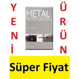 TASARIMCILAR İÇİN METAL ŞEKİLLENDİRME YÖNTEMLERİ METAL ÜRÜN TASARIM İLKELERİ - M. TAHSIN CANBULAT