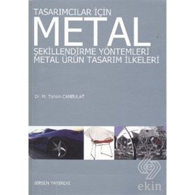 TASARIMCILAR İÇİN METAL ŞEKİLLENDİRME YÖNTEMLERİ METAL ÜRÜN TASARIM İLKELERİ - M. TAHSIN CANBULAT