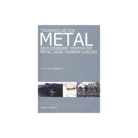 TASARIMCILAR İÇİN METAL ŞEKİLLENDİRME YÖNTEMLERİ METAL ÜRÜN TASARIM İLKELERİ - M. TAHSIN CANBULAT