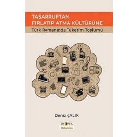 Tasarruftan Fırlatıp Atma Kültürüne - Deniz Çalık