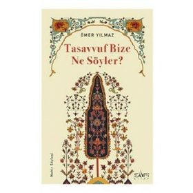 Tasavvuf Bize Ne Söyler? Ömer Yılmaz