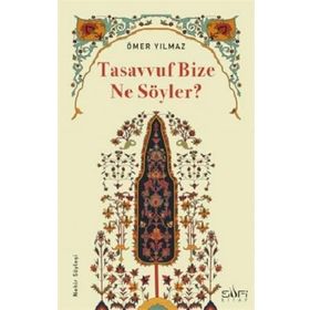 Tasavvuf Bize Ne Söyler? Ömer Yılmaz