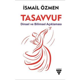 Tasavvuf Dinsel ve Bilimsel Açıklaması - İsmail Özmen