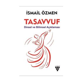 Tasavvuf Dinsel ve Bilimsel Açıklaması - İsmail Özmen