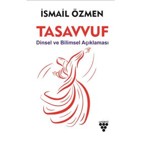 Tasavvuf Dinsel ve Bilimsel Açıklaması - İsmail Özmen