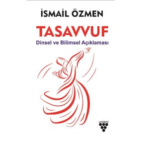 Tasavvuf Dinsel ve Bilimsel Açıklaması - İsmail Özmen