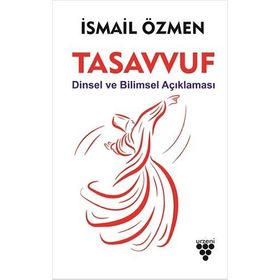 Tasavvuf Dinsel ve Bilimsel Açıklaması - İsmail Özmen