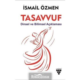 Tasavvuf Dinsel ve Bilimsel Açıklaması - İsmail Özmen