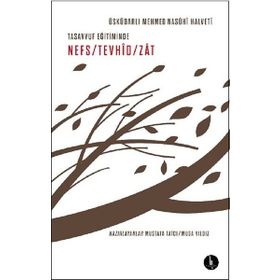 Tasavvuf Eğitiminde Nefs-Tevhid-Zat - Üsküdarlı Mehmed Nasühi Halveti