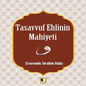Tasavvuf Ehlinin Mahiyeti - Erzurumlu İbrahim Hakkı