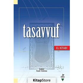 Tasavvuf El Kitabı - Kadir Özköse Ahmet Ögke Dilaver Gürer Himmet Konur Ramazan Muslu Reşat Öngören Ahmet Cahid Haksever Ali Bolat Halil İbrahim Şimşek M. Mustafa Çakmaklıoğlu Osman Nuri Küçük Rıfat Okudan İbrahim Baz