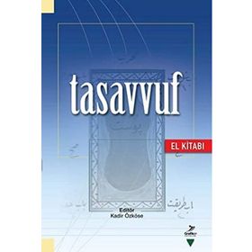 Tasavvuf El Kitabı - Kadir Özköse Ahmet Ögke Dilaver Gürer Himmet Konur Ramazan Muslu Reşat Öngören Ahmet Cahid Haksever Ali Bolat Halil İbrahim Şimşek M. Mustafa Çakmaklıoğlu Osman Nuri Küçük Rıfat Okudan İbrahim Baz