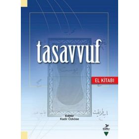 Tasavvuf El Kitabı - Kadir Özköse Ahmet Ögke Dilaver Gürer Himmet Konur Ramazan Muslu Reşat Öngören Ahmet Cahid Haksever Ali Bolat Halil İbrahim Şimşek M. Mustafa Çakmaklıoğlu Osman Nuri Küçük Rıfat Okudan İbrahim Baz