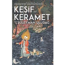 TASAVVUF KÜLTÜRÜNDE KEŞİF VE KERÂMET - SÜLEYMAN ULUDAĞ
