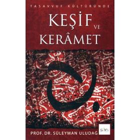 TASAVVUF KÜLTÜRÜNDE KEŞİF VE KERÂMET - SÜLEYMAN ULUDAĞ