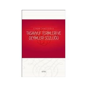TASAVVUF TERIMLERI VE DEYIMLERI SÖZLÜĞÜ - ETHEM CEBECİOĞLU