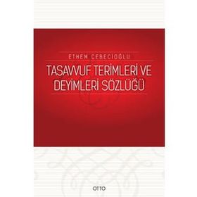 TASAVVUF TERIMLERI VE DEYIMLERI SÖZLÜĞÜ - ETHEM CEBECİOĞLU