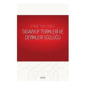 TASAVVUF TERIMLERI VE DEYIMLERI SÖZLÜĞÜ - ETHEM CEBECİOĞLU