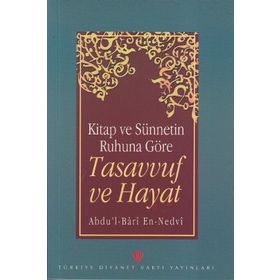 TASAVVUF VE HAYAT KUR'AN VE SÜNNETİN IŞIĞINDA - EBU`L HASAN ALI EN-NEDVI