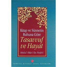 TASAVVUF VE HAYAT KUR'AN VE SÜNNETİN IŞIĞINDA - EBU`L HASAN ALI EN-NEDVI