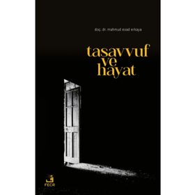 TASAVVUF VE HAYAT KUR'AN VE SÜNNETİN IŞIĞINDA - EBU`L HASAN ALI EN-NEDVI