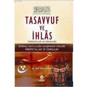 TASAVVUF VE İHLAS TARIKATLAR VE ESASLARI - H. ALI BILGINER