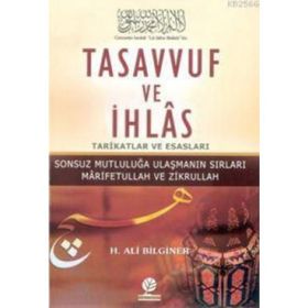 TASAVVUF VE İHLAS TARIKATLAR VE ESASLARI - H. ALI BILGINER