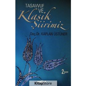 Tasavvuf ve Klasik Şiirimiz 14. ve 15. yy. Divanlarına Göre - Kaplan Üstüner