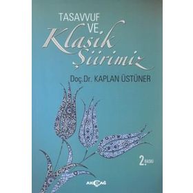 Tasavvuf ve Klasik Şiirimiz 14. ve 15. yy. Divanlarına Göre - Kaplan Üstüner
