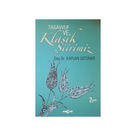 Tasavvuf ve Klasik Şiirimiz 14. ve 15. yy. Divanlarına Göre - Kaplan Üstüner