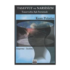 TASAVVUF VE NARSISIZM TASAVVUFTA AŞK SORUNSALI - KAAN POLATLAR