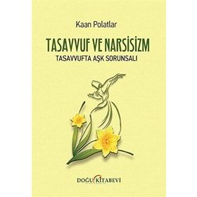 TASAVVUF VE NARSISIZM TASAVVUFTA AŞK SORUNSALI - KAAN POLATLAR
