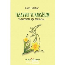 TASAVVUF VE NARSISIZM TASAVVUFTA AŞK SORUNSALI - KAAN POLATLAR