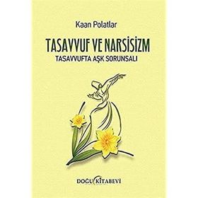 TASAVVUF VE NARSISIZM TASAVVUFTA AŞK SORUNSALI - KAAN POLATLAR