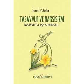 TASAVVUF VE NARSISIZM TASAVVUFTA AŞK SORUNSALI - KAAN POLATLAR
