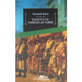 TASAVVUF VE TARIKATLAR TARIHI - MUSTAFA KARA